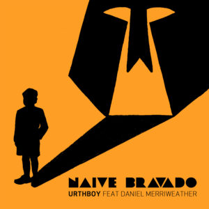 Urthboy - Naive Bravado ft. Daniel Merriweather