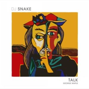 DJ Snake - Talk ft. George Maple
